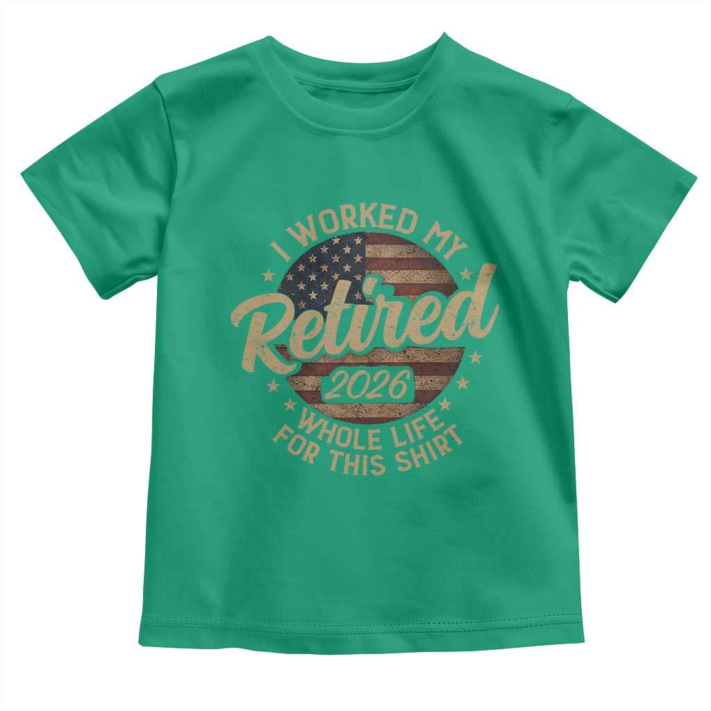 Retired 2026 Toddler T Shirt Funny Retirement I Worked My Whole Life Retro US Flag TS10 Irish Green Print Your Wear