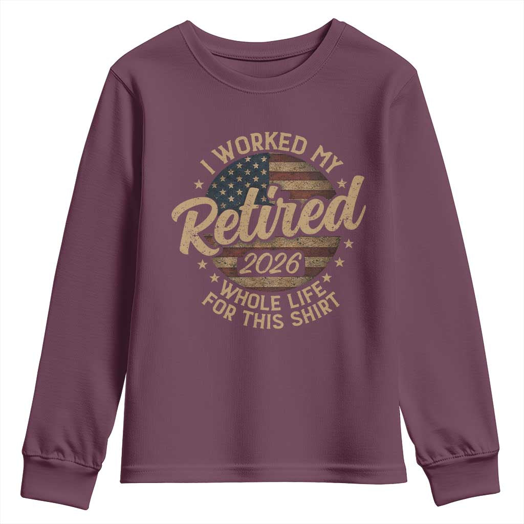 Retired 2026 Youth Sweatshirt Funny Retirement I Worked My Whole Life Retro US Flag TS10 Maroon Print Your Wear