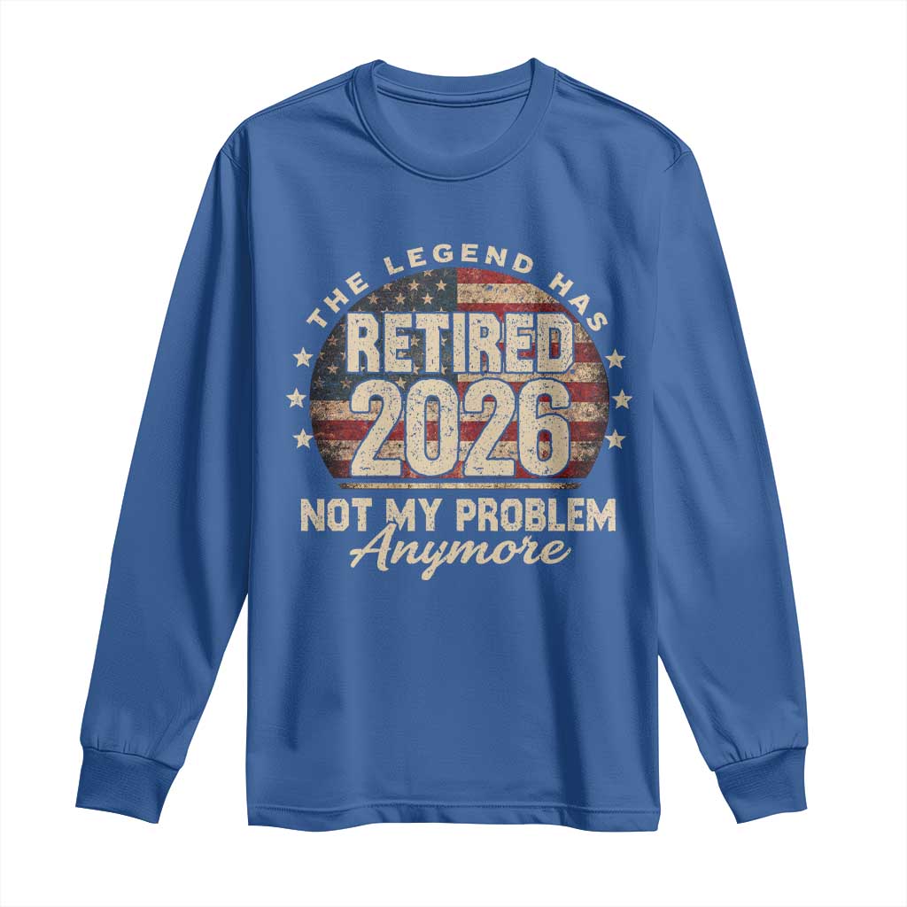 The Legend Has Retired 2026 Long Sleeve Shirt Funny Retirement USA Flag TS10 Royal Blue Print Your Wear