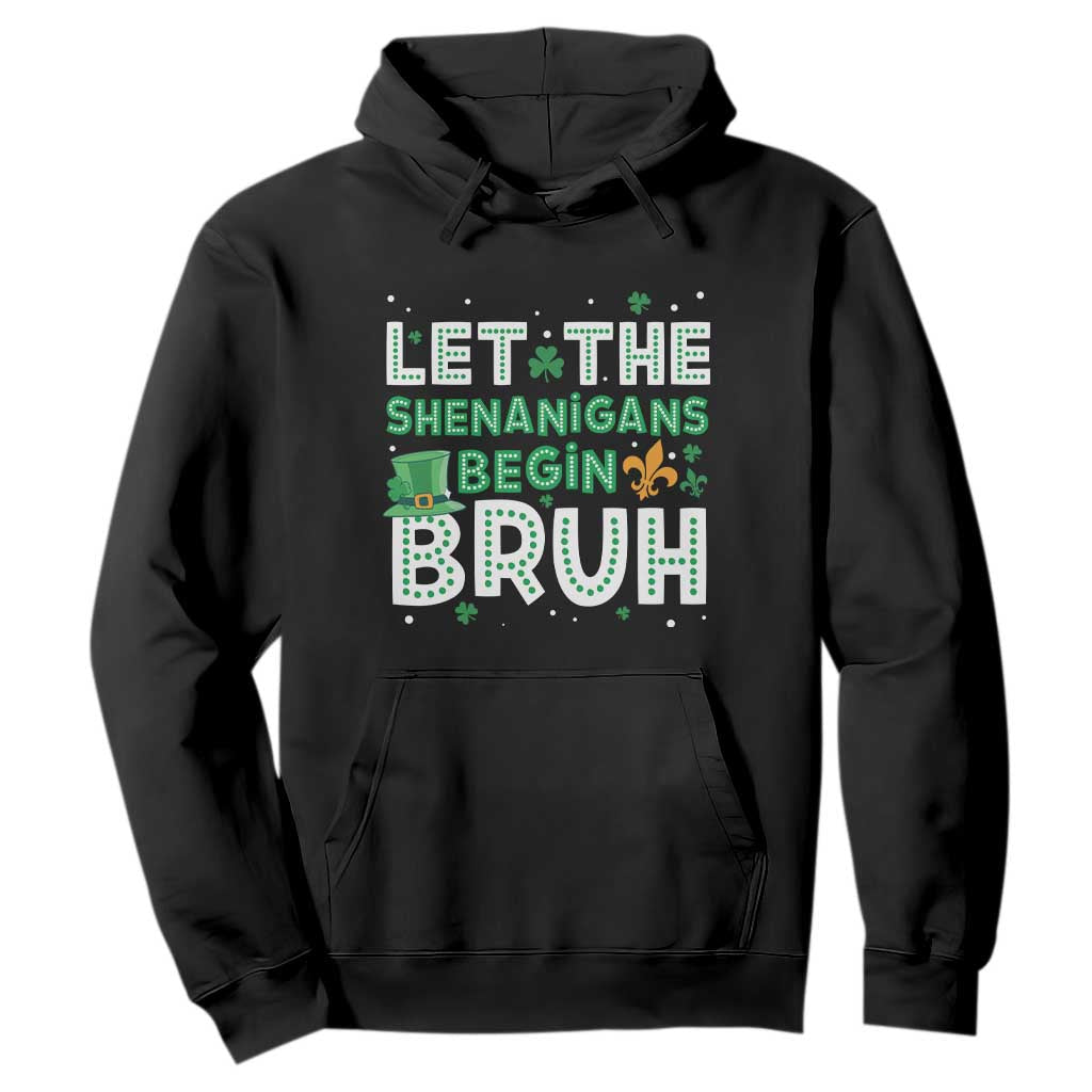 Let The Shenanigans Begin Bruh Funny St. Patricks Day Hoodie TS10 Black Print Your Wear