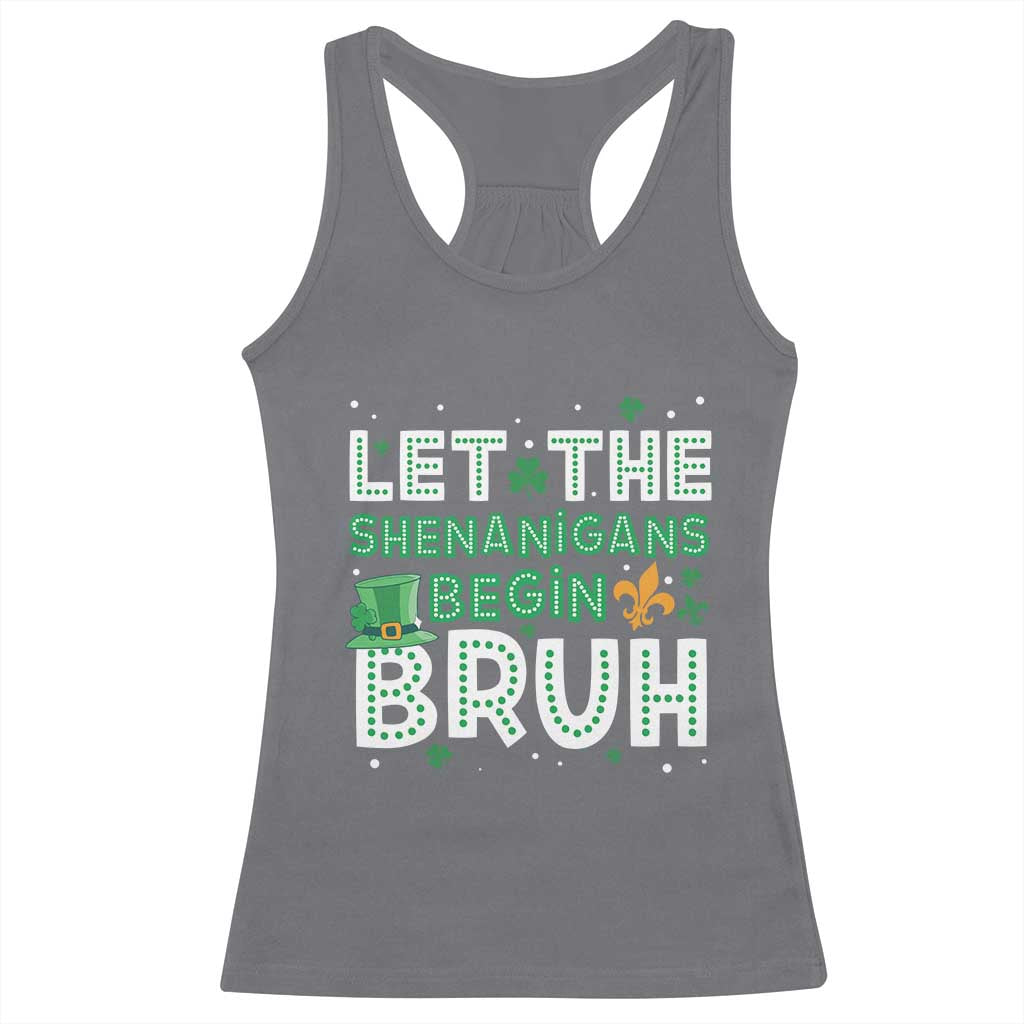 Let The Shenanigans Begin Bruh Funny St. Patricks Day Racerback Tank Top TS10 Charcoal Print Your Wear