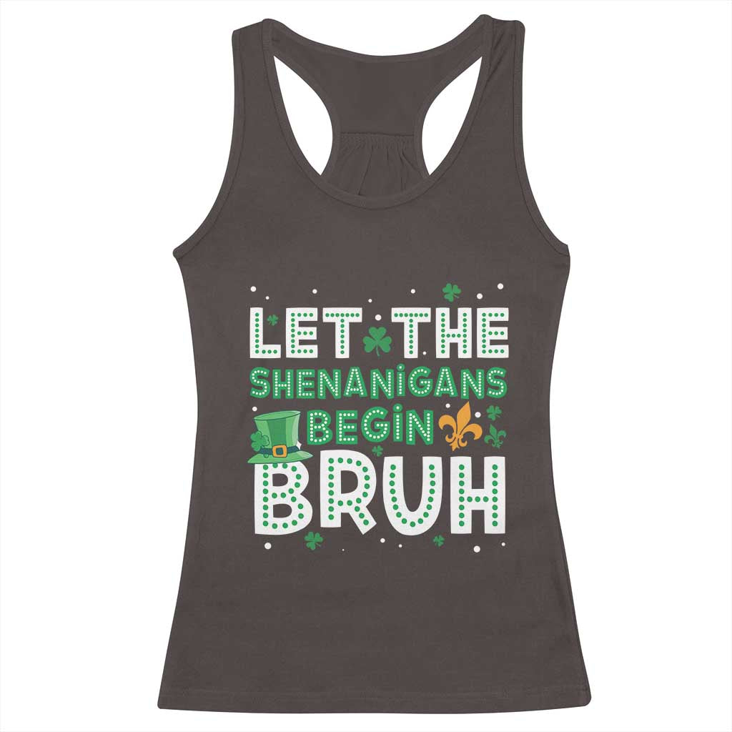 Let The Shenanigans Begin Bruh Funny St. Patricks Day Racerback Tank Top TS10 Dark Chocolate Print Your Wear