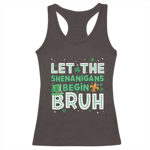 Let The Shenanigans Begin Bruh Funny St. Patricks Day Racerback Tank Top TS10 Dark Chocolate Print Your Wear