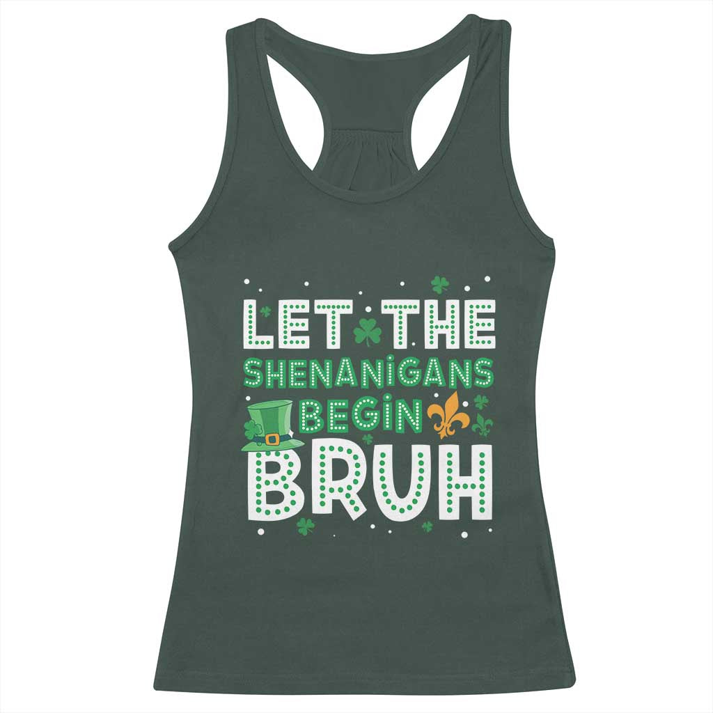 Let The Shenanigans Begin Bruh Funny St. Patricks Day Racerback Tank Top TS10 Dark Forest Green Print Your Wear