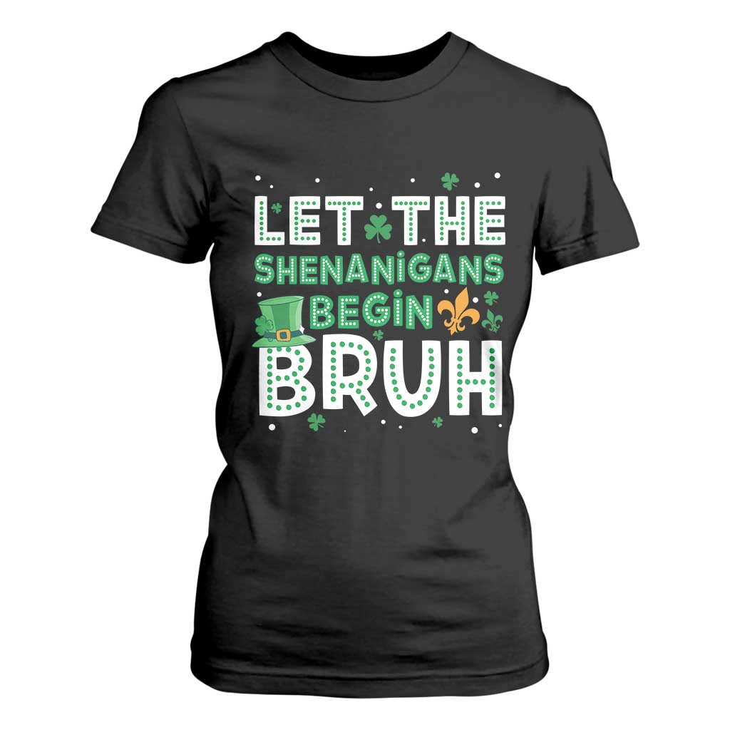 Let The Shenanigans Begin Bruh Funny St. Patricks Day T Shirt For Women TS10 Black Print Your Wear