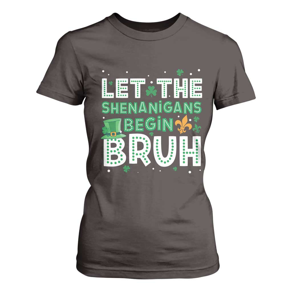 Let The Shenanigans Begin Bruh Funny St. Patricks Day T Shirt For Women TS10 Dark Chocolate Print Your Wear