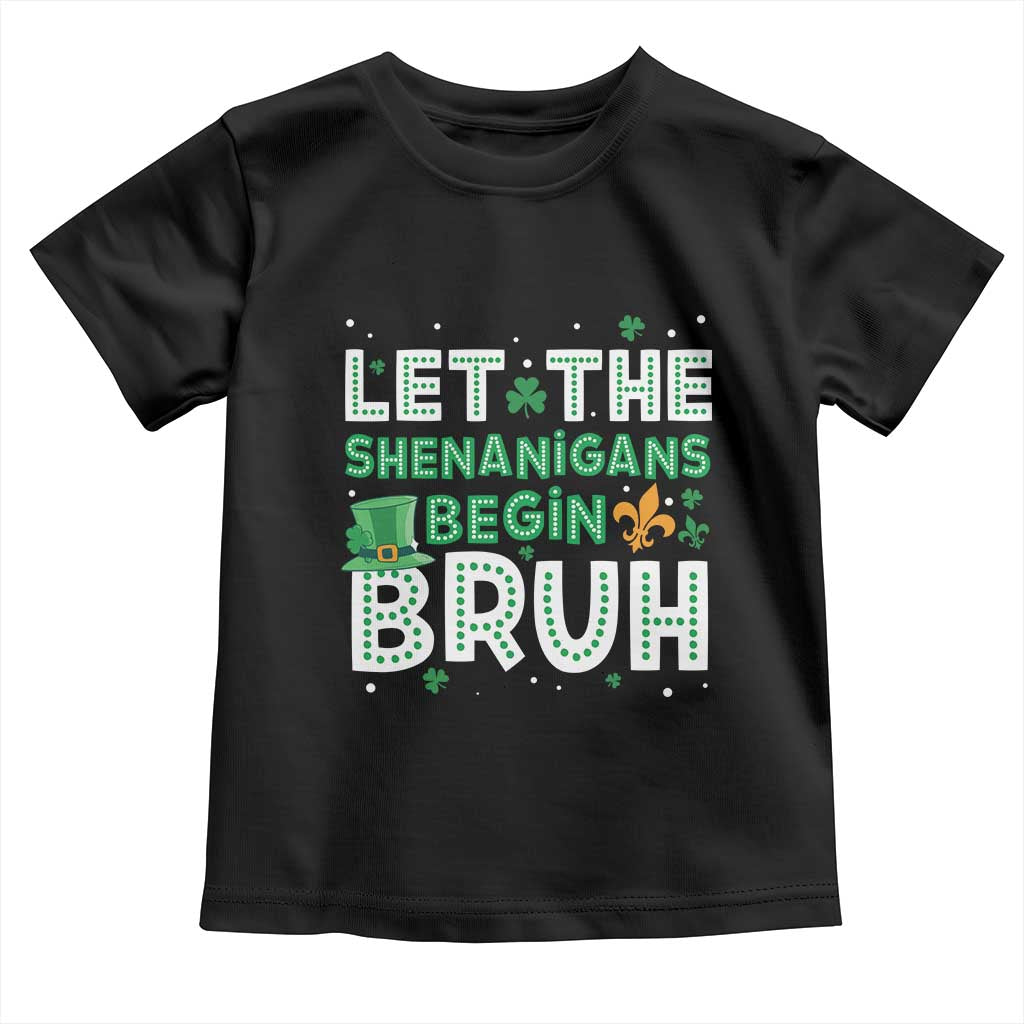 Let The Shenanigans Begin Bruh Funny St. Patricks Day Toddler T Shirt TS10 Black Print Your Wear