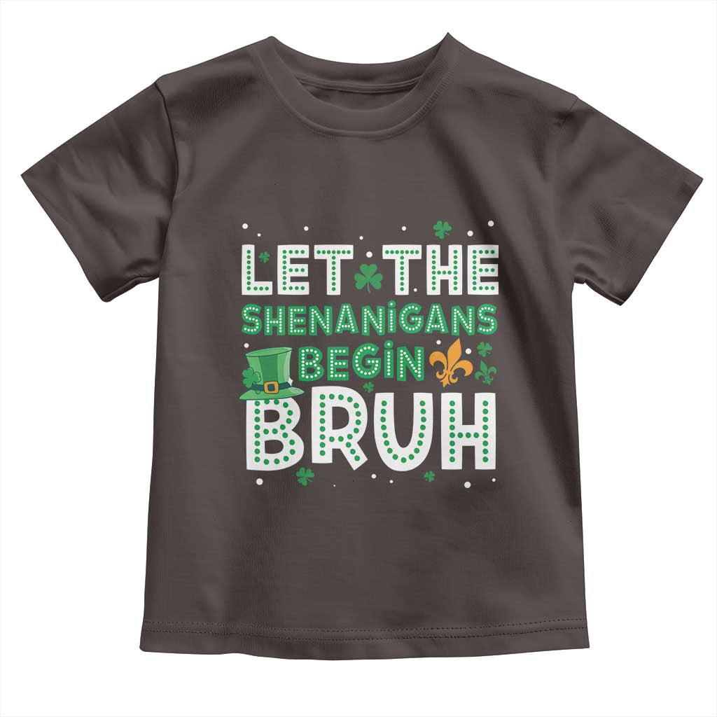 Let The Shenanigans Begin Bruh Funny St. Patricks Day Toddler T Shirt TS10 Dark Chocolate Print Your Wear