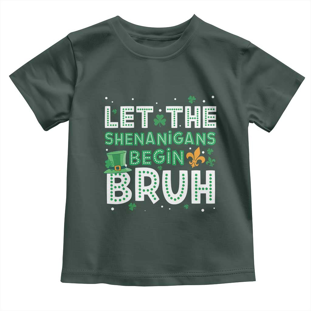 Let The Shenanigans Begin Bruh Funny St. Patricks Day Toddler T Shirt TS10 Dark Forest Green Print Your Wear