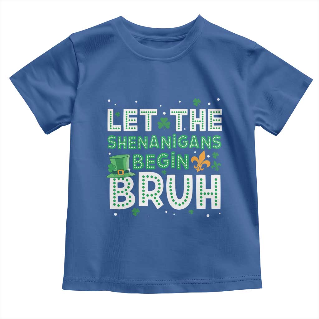 Let The Shenanigans Begin Bruh Funny St. Patricks Day Toddler T Shirt TS10 Royal Blue Print Your Wear