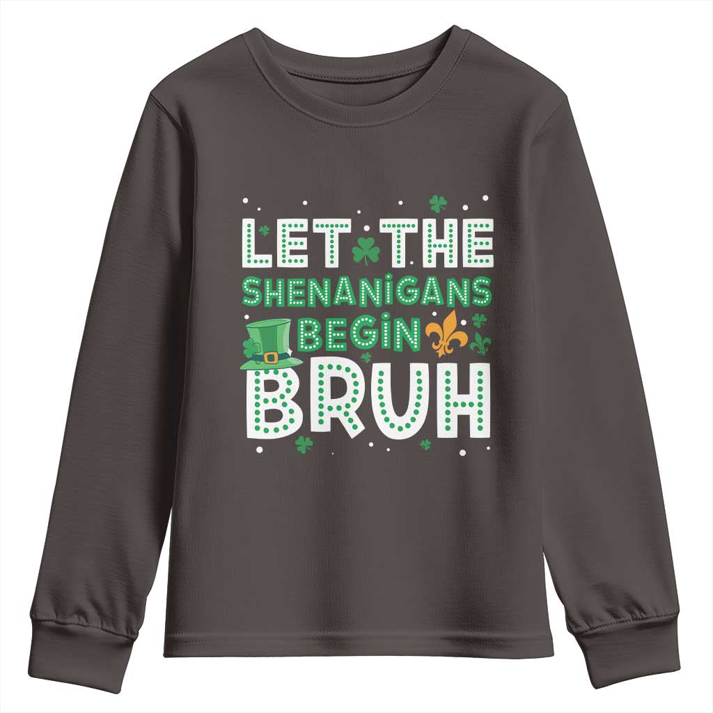 Let The Shenanigans Begin Bruh Funny St. Patricks Day Youth Sweatshirt TS10 Dark Chocolate Print Your Wear