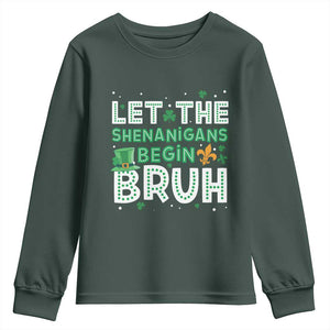 Let The Shenanigans Begin Bruh Funny St. Patricks Day Youth Sweatshirt TS10 Dark Forest Green Print Your Wear