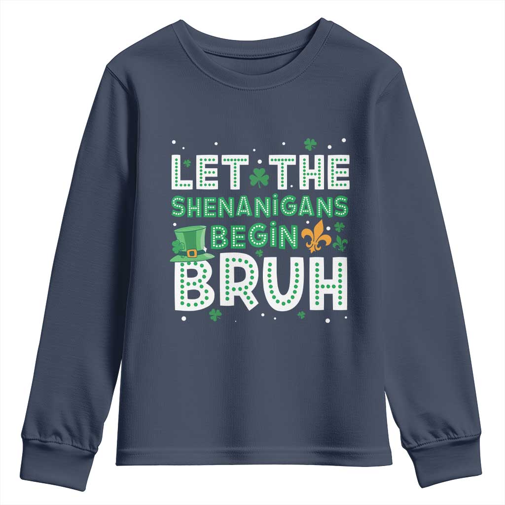 Let The Shenanigans Begin Bruh Funny St. Patricks Day Youth Sweatshirt TS10 Navy Print Your Wear