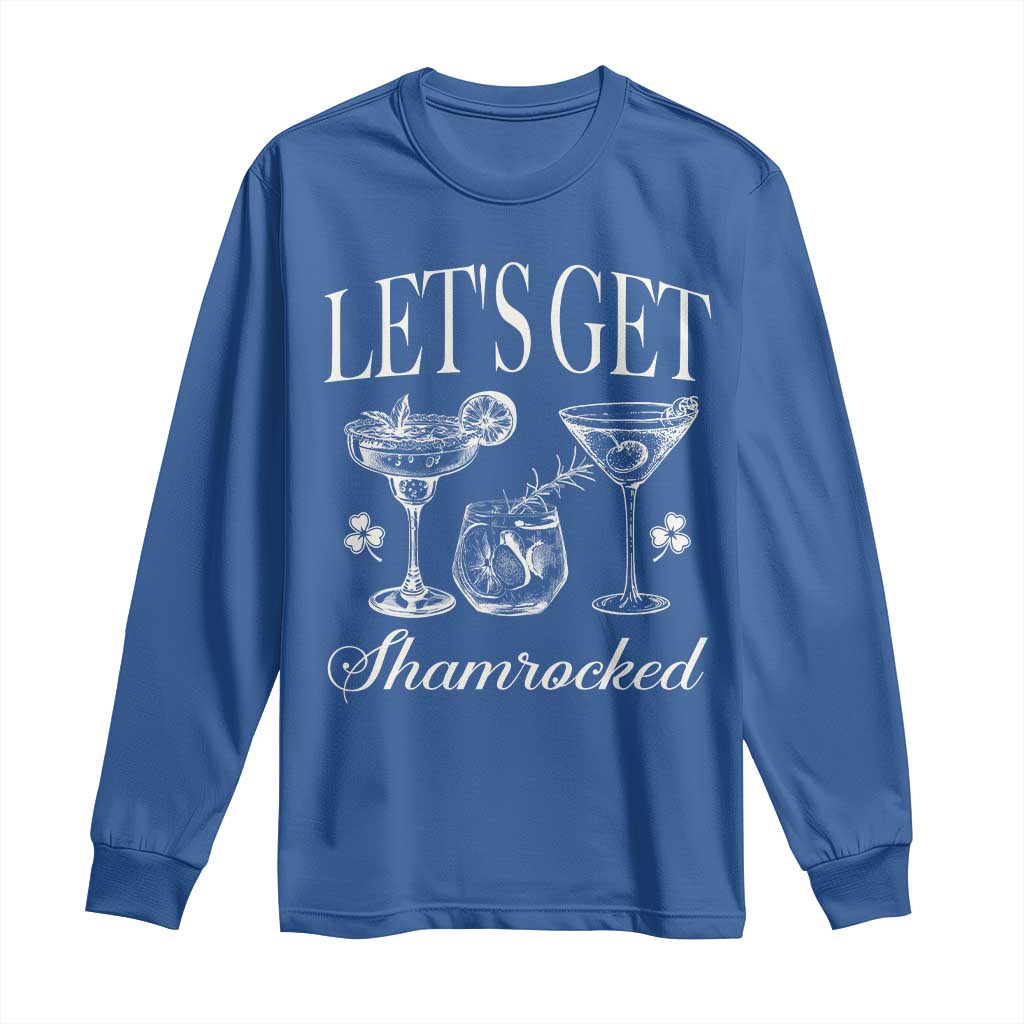 St Patricks Day Cocktail Long Sleeve Shirt Lets Get Shamrocked TS10 Royal Blue Print Your Wear