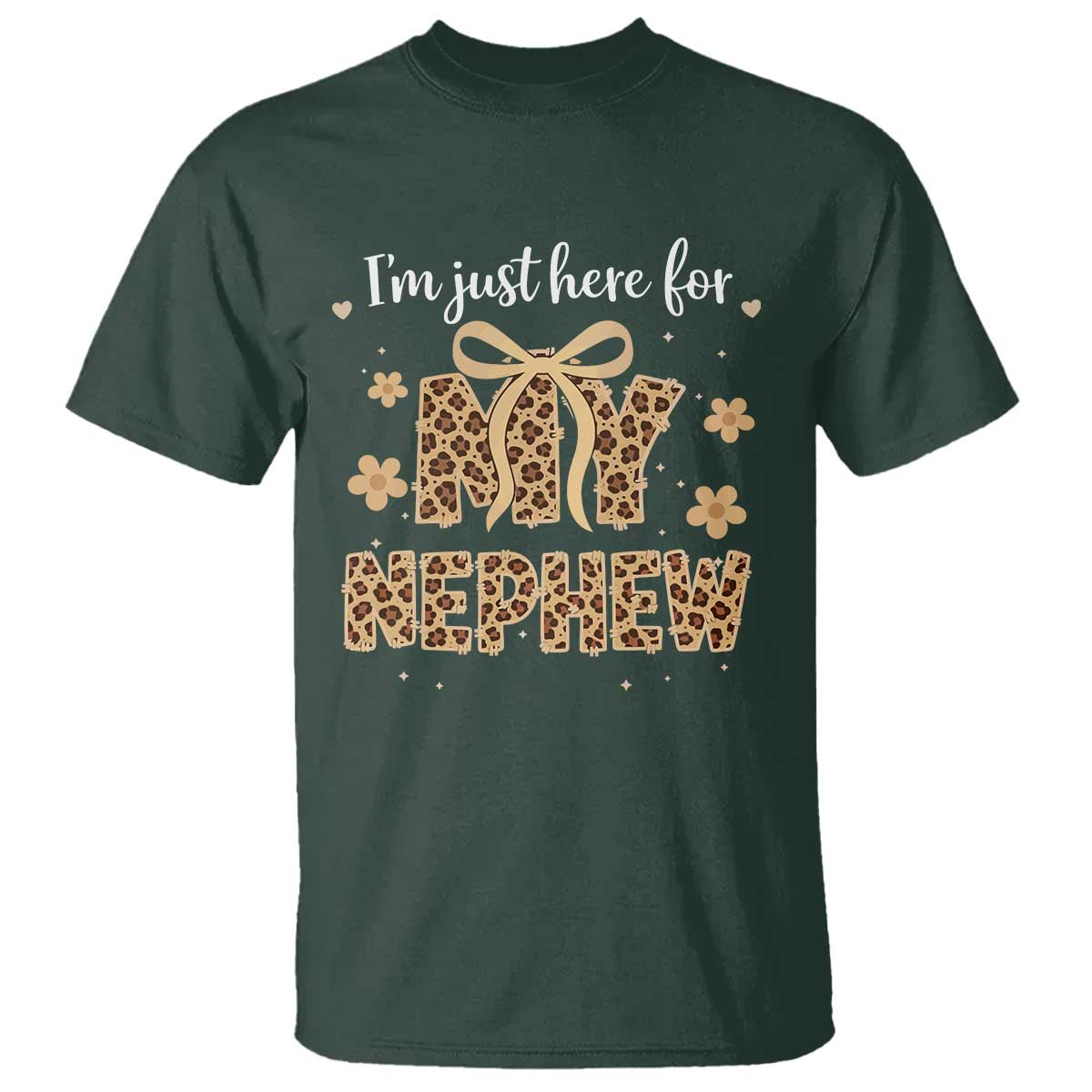 Im Just Here For My Nephew T Shirt Gift For Aunt From Nephew Leopard TS10 Dark Forest Green Print Your Wear