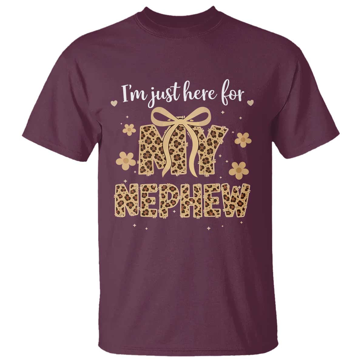 Im Just Here For My Nephew T Shirt Gift For Aunt From Nephew Leopard TS10 Maroon Print Your Wear