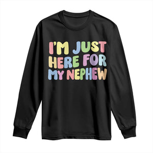 Im Just Here For My Nephew Long Sleeve Shirt Gift For Aunt From Nephew TS10 Black Print Your Wear