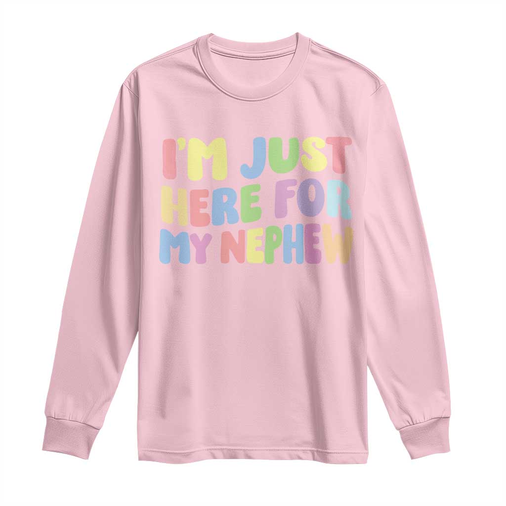 Im Just Here For My Nephew Long Sleeve Shirt Gift For Aunt From Nephew TS10 Light Pink Print Your Wear