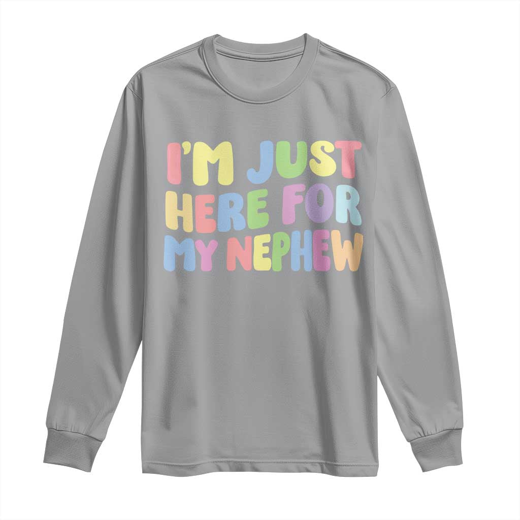 Im Just Here For My Nephew Long Sleeve Shirt Gift For Aunt From Nephew TS10 Sport Gray Print Your Wear