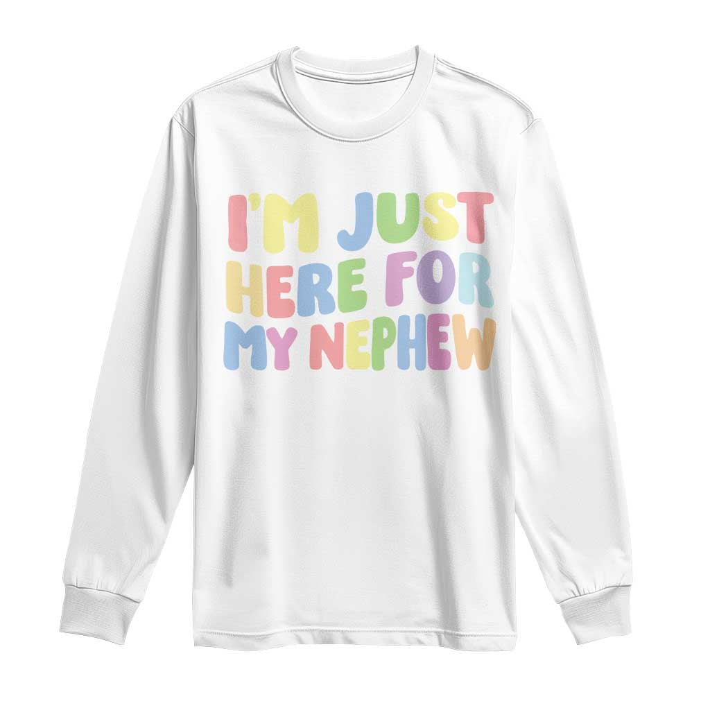 Im Just Here For My Nephew Long Sleeve Shirt Gift For Aunt From Nephew TS10 White Print Your Wear