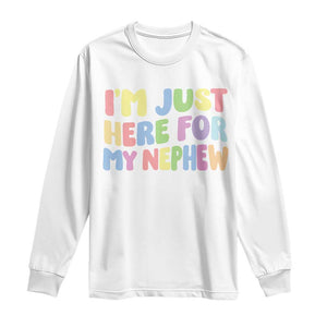 Im Just Here For My Nephew Long Sleeve Shirt Gift For Aunt From Nephew TS10 White Print Your Wear