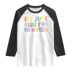 Im Just Here For My Nephew Raglan Shirt Gift For Aunt From Nephew TS10 White Black Print Your Wear