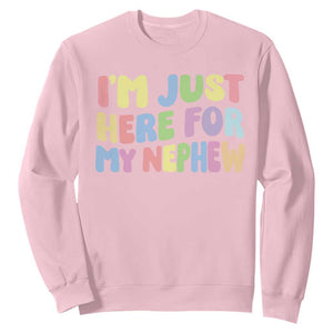 Im Just Here For My Nephew Sweatshirt Gift For Aunt From Nephew TS10 Light Pink Print Your Wear