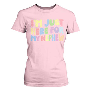 Im Just Here For My Nephew T Shirt For Women Gift For Aunt From Nephew TS10 Light Pink Print Your Wear