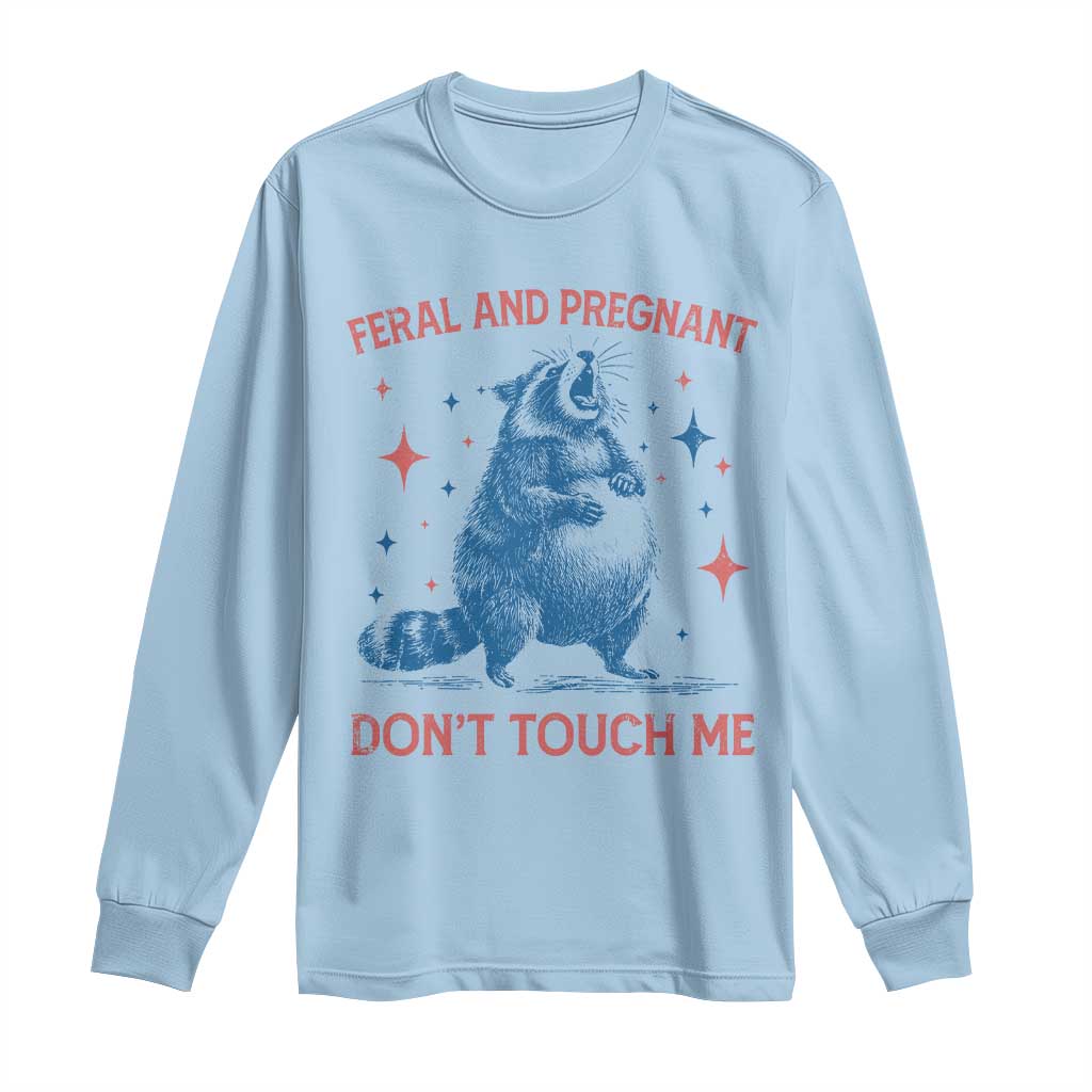 Pregnant Racoon Long Sleeve Shirt Feral And Pregnant Dont Touch Me Pregnancy Humor TS10 Light Blue Print Your Wear