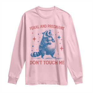 Pregnant Racoon Long Sleeve Shirt Feral And Pregnant Dont Touch Me Pregnancy Humor TS10 Light Pink Print Your Wear