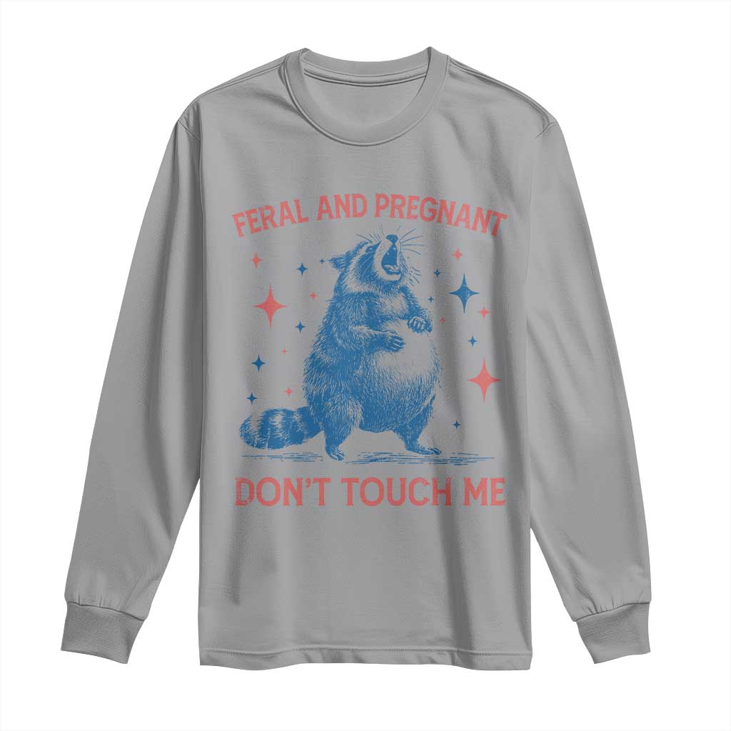 Pregnant Racoon Long Sleeve Shirt Feral And Pregnant Dont Touch Me Pregnancy Humor TS10 Sport Gray Print Your Wear