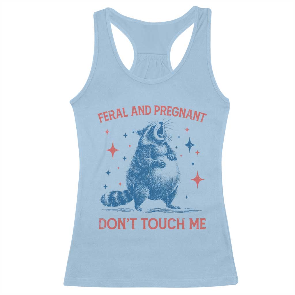 Pregnant Racoon Racerback Tank Top Feral And Pregnant Dont Touch Me Pregnancy Humor TS10 Light Blue Print Your Wear