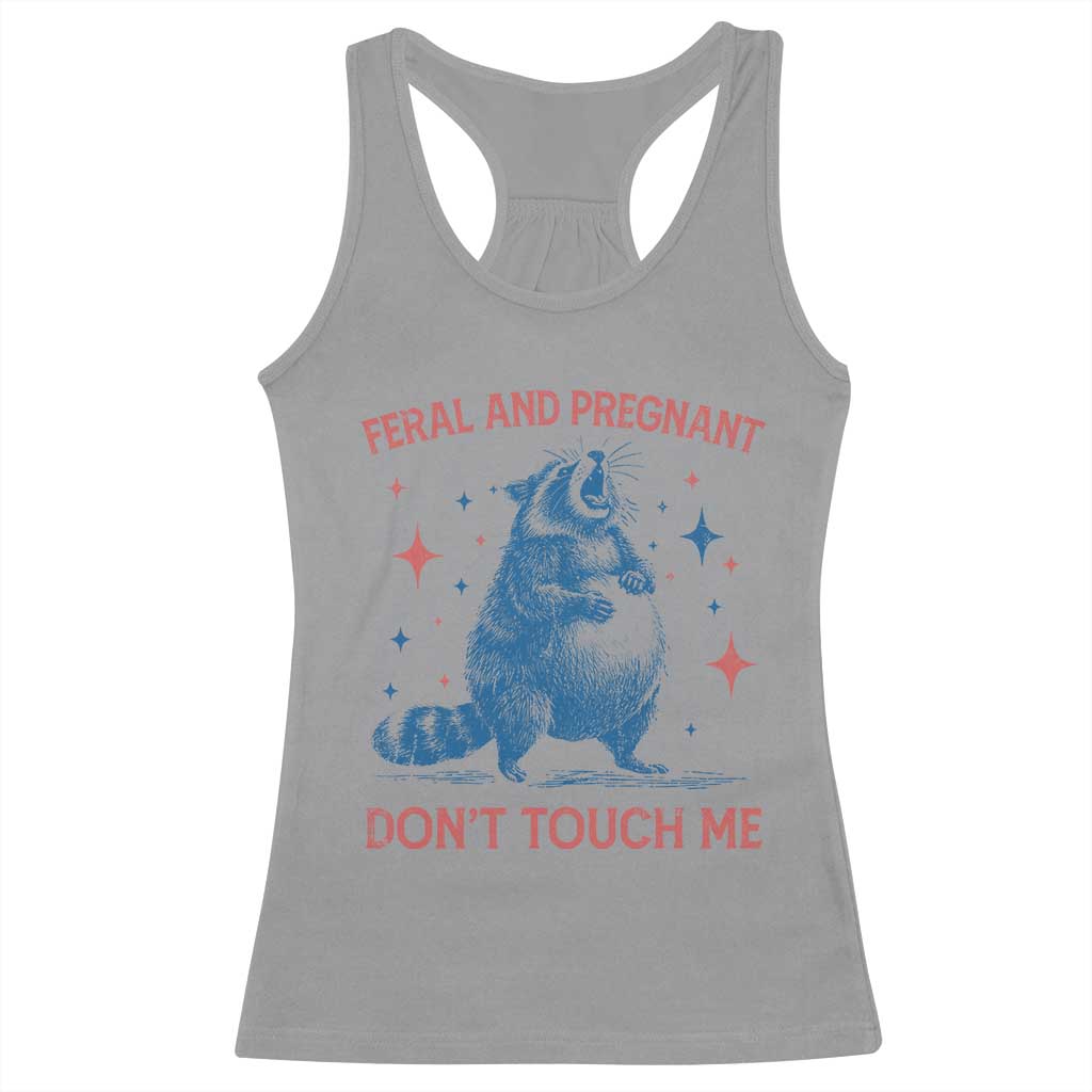 Pregnant Racoon Racerback Tank Top Feral And Pregnant Dont Touch Me Pregnancy Humor TS10 Sport Gray Print Your Wear