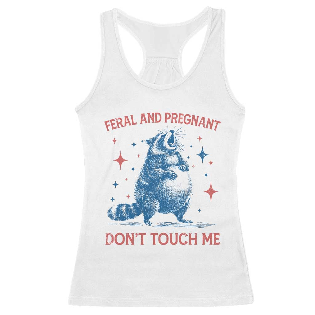 Pregnant Racoon Racerback Tank Top Feral And Pregnant Dont Touch Me Pregnancy Humor TS10 White Print Your Wear