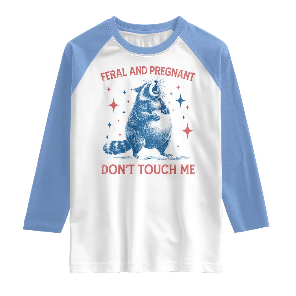 Pregnant Racoon Raglan Shirt Feral And Pregnant Dont Touch Me Pregnancy Humor TS10 White Carolina Blue Print Your Wear