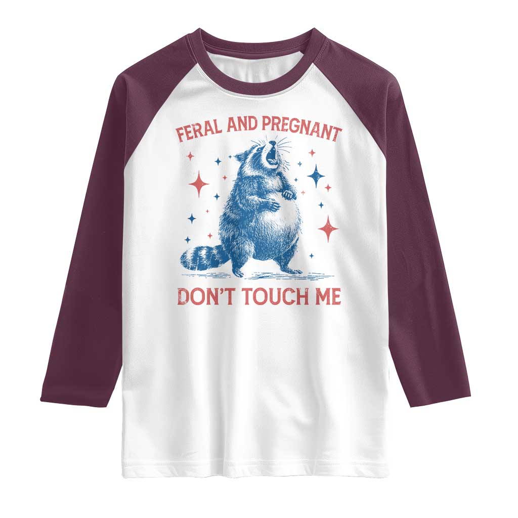 Pregnant Racoon Raglan Shirt Feral And Pregnant Dont Touch Me Pregnancy Humor TS10 White Maroon Print Your Wear