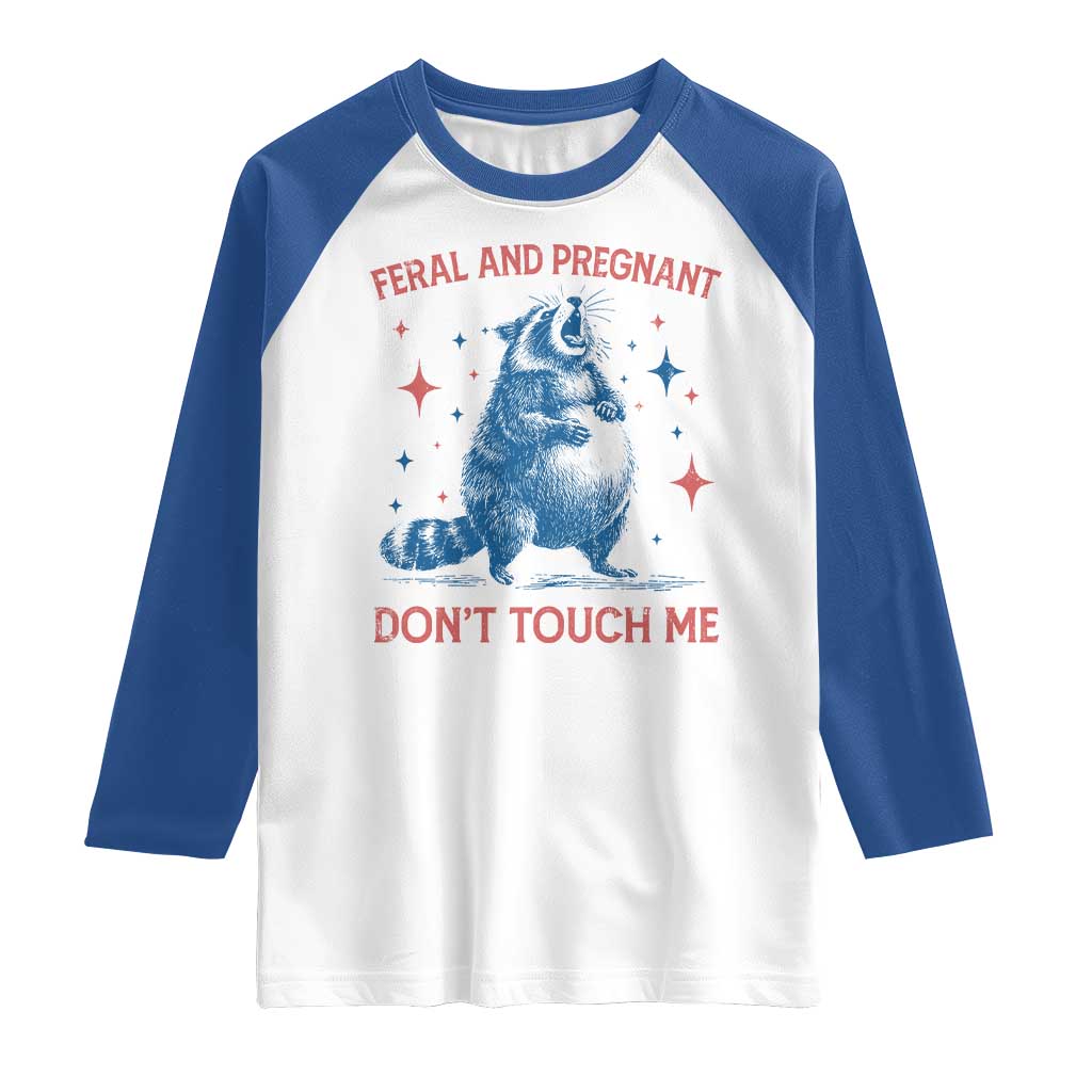 Pregnant Racoon Raglan Shirt Feral And Pregnant Dont Touch Me Pregnancy Humor TS10 White Royal Print Your Wear