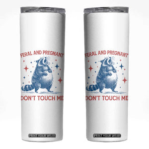 Pregnant Racoon Skinny Tumbler Feral And Pregnant Dont Touch Me Pregnancy Humor TS10 White Print Your Wear