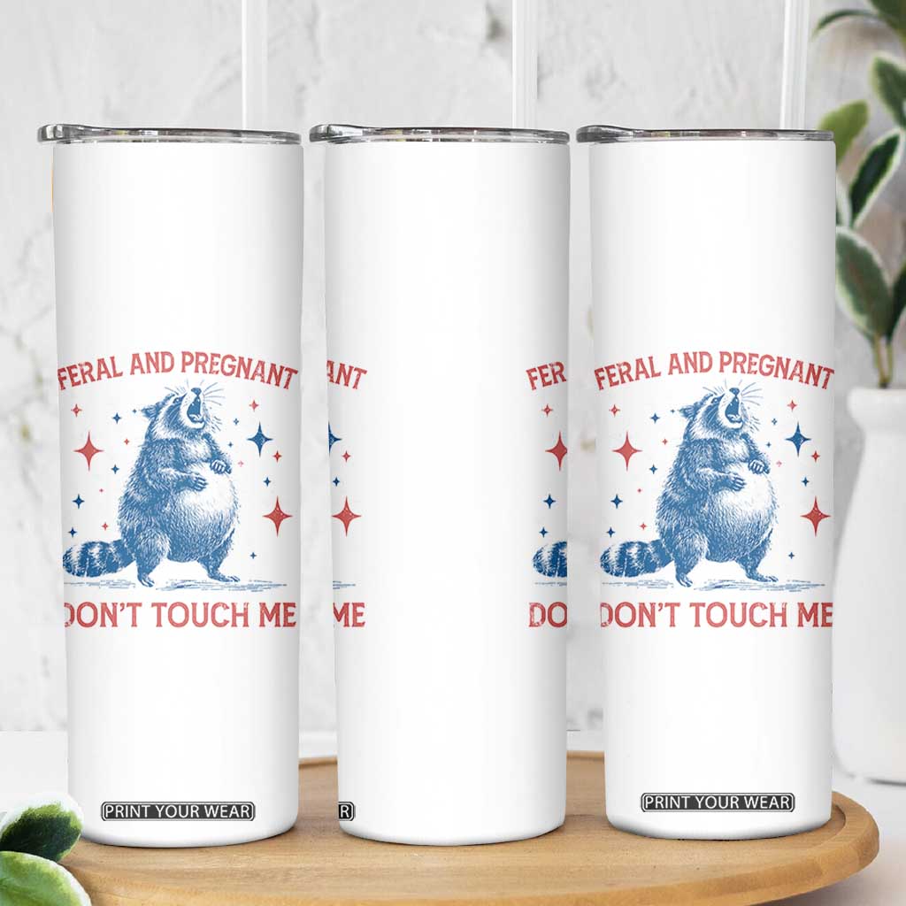Pregnant Racoon Skinny Tumbler Feral And Pregnant Dont Touch Me Pregnancy Humor TS10 Print Your Wear