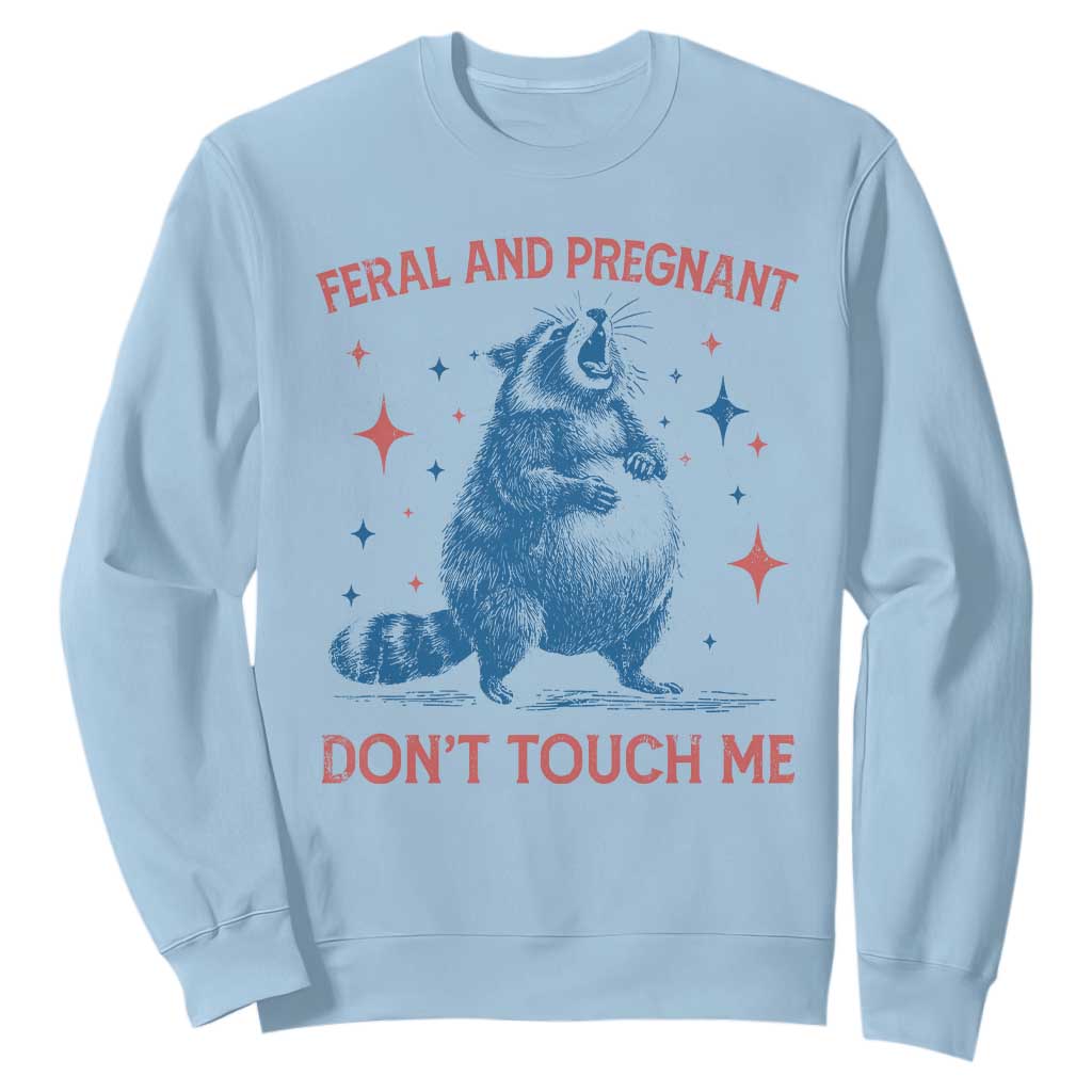 Pregnant Racoon Sweatshirt Feral And Pregnant Dont Touch Me Pregnancy Humor TS10 Light Blue Print Your Wear