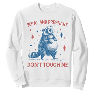 Pregnant Racoon Sweatshirt Feral And Pregnant Dont Touch Me Pregnancy Humor TS10 White Print Your Wear