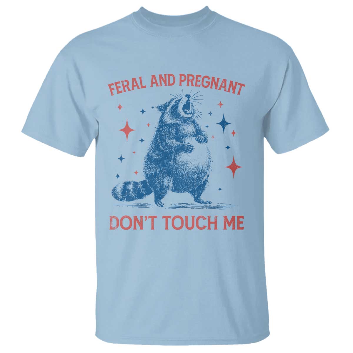 Pregnant Racoon T Shirt Feral And Pregnant Dont Touch Me Pregnancy Humor TS10 Light Blue Print Your Wear