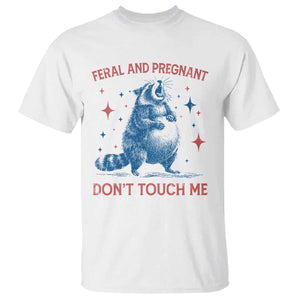 Pregnant Racoon T Shirt Feral And Pregnant Dont Touch Me Pregnancy Humor TS10 White Print Your Wear