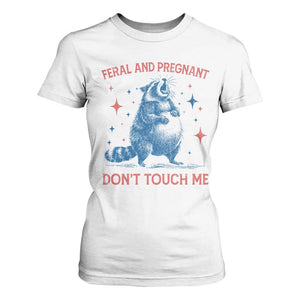 Pregnant Racoon T Shirt For Women Feral And Pregnant Dont Touch Me Pregnancy Humor TS10 White Print Your Wear