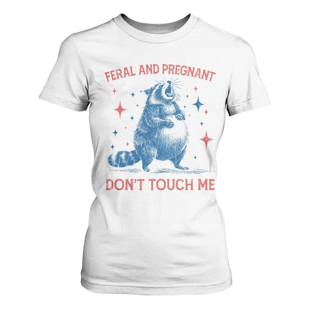 Pregnant Racoon T Shirt For Women Feral And Pregnant Dont Touch Me Pregnancy Humor TS10 White Print Your Wear