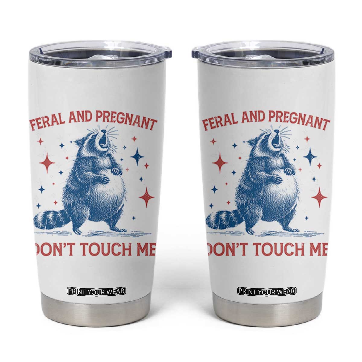 Pregnant Racoon Tumbler Cup Feral And Pregnant Dont Touch Me Pregnancy Humor TS10 White Print Your Wear