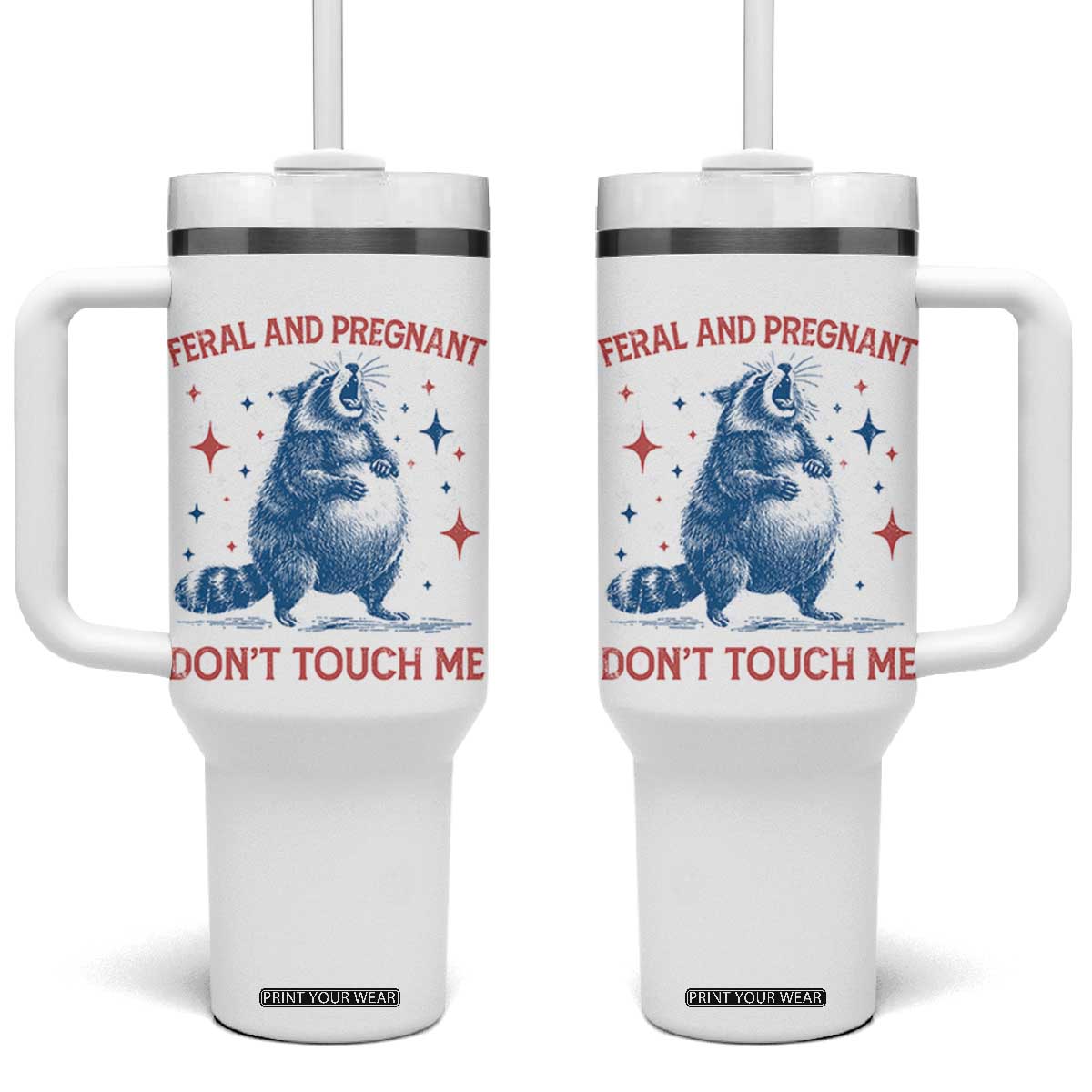 Pregnant Racoon Tumbler With Handle Feral And Pregnant Dont Touch Me Pregnancy Humor TS10 One Size: 40 oz White Print Your Wear