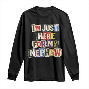 Im Just Here For My Nephew Long Sleeve Shirt Trendy Aunts Letter Print Vintage TS10 Black Print Your Wear