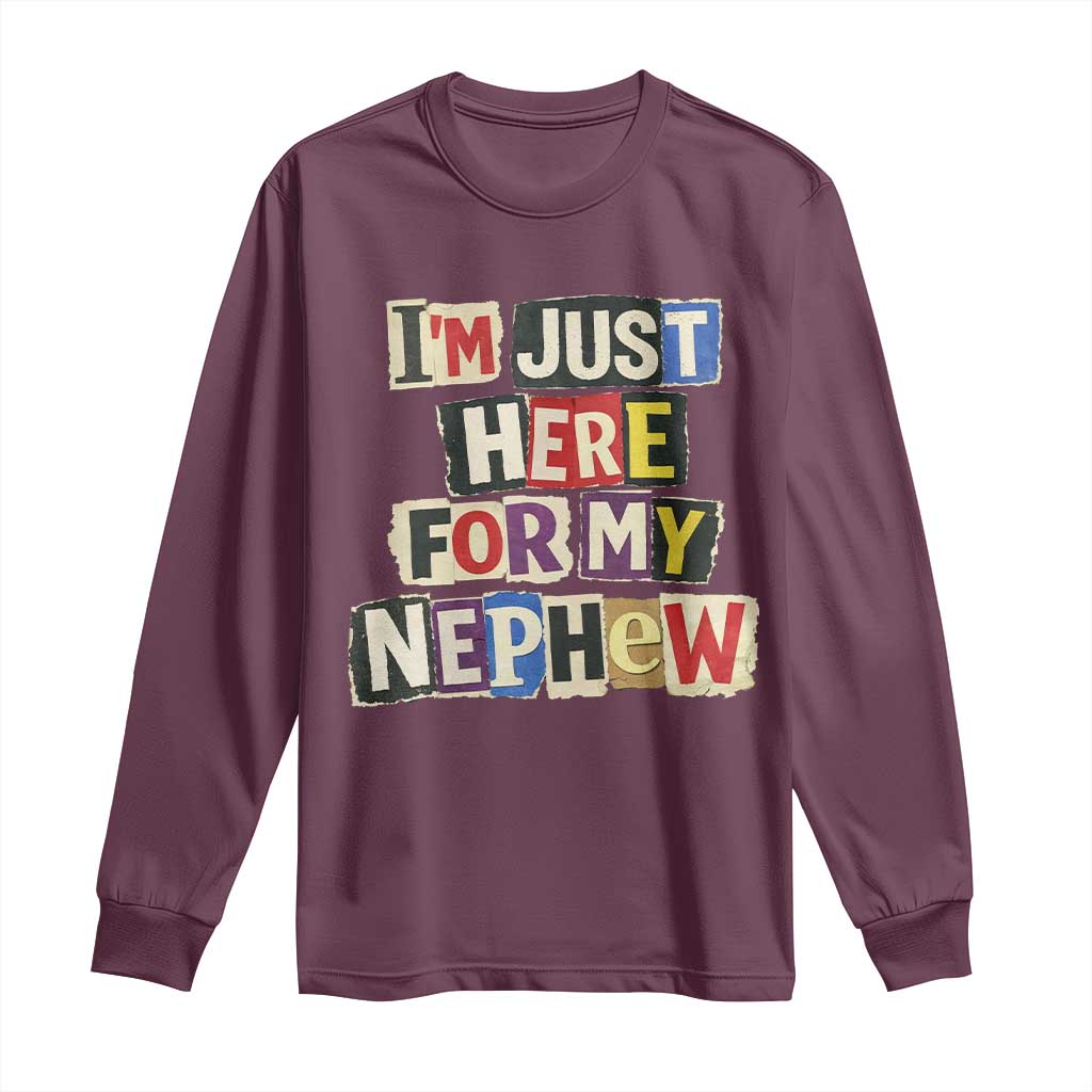 Im Just Here For My Nephew Long Sleeve Shirt Trendy Aunts Letter Print Vintage TS10 Maroon Print Your Wear