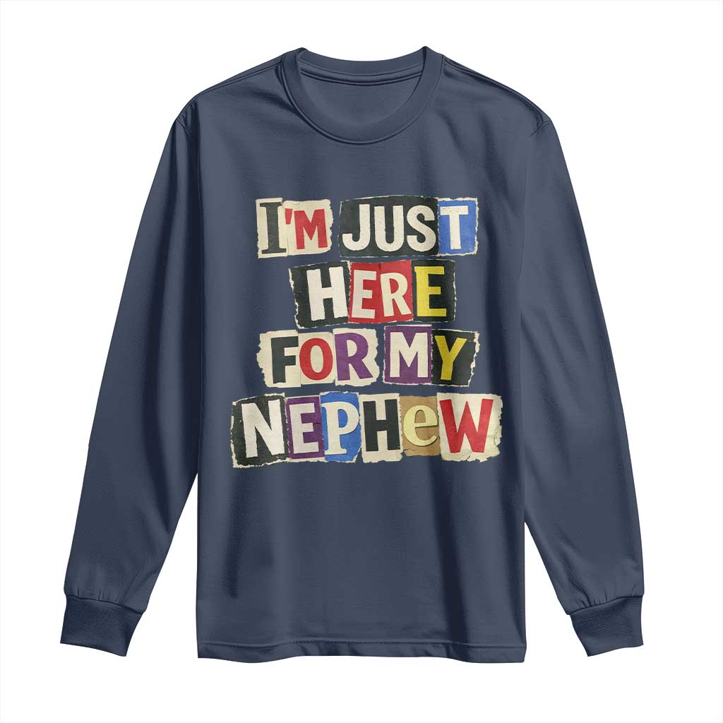 Im Just Here For My Nephew Long Sleeve Shirt Trendy Aunts Letter Print Vintage TS10 Navy Print Your Wear